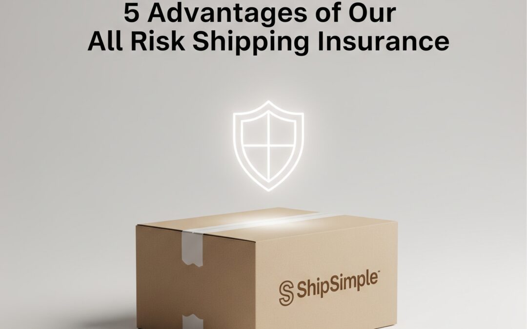 Why ShipSimple: 5 Advantages of Our All Risk Shipping Insurance