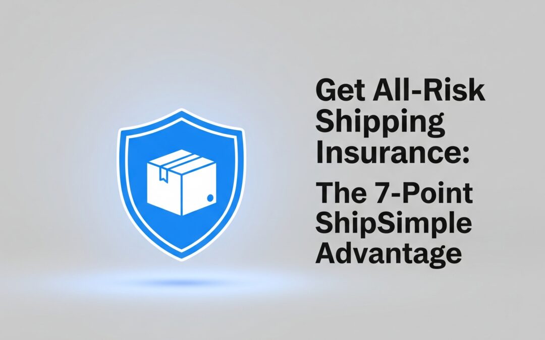 Get All-Risk Shipping Insurance: The 7-Point ShipSimple Advantage